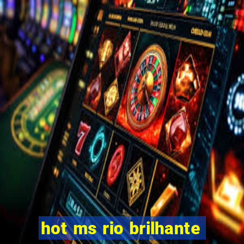 hot ms rio brilhante